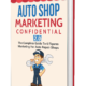 Auto Shop Marketing Confidential 2.0